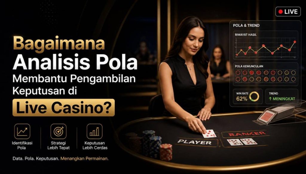 Bagaimana Analisis Pola Membantu Pengambilan Keputusan di Live Casino?